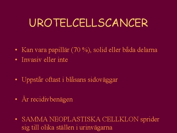 UROTELCELLSCANCER • Kan vara papillär (70 %), solid eller båda delarna • Invasiv eller