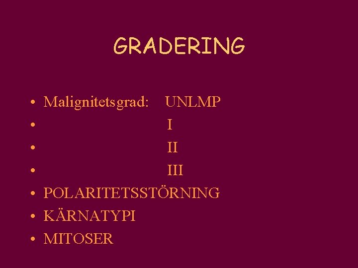 GRADERING • • Malignitetsgrad: UNLMP III POLARITETSSTÖRNING KÄRNATYPI MITOSER 