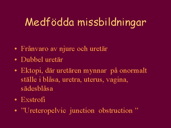 Medfödda missbildningar • Frånvaro av njure och uretär • Dubbel uretär • Ektopi, där