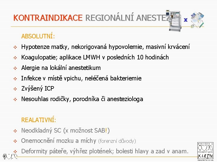 KONTRAINDIKACE REGIONÁLNÍ ANESTEZIE x ABSOLUTNÍ: v Hypotenze matky, nekorigovaná hypovolemie, masivní krvácení v Koagulopatie;