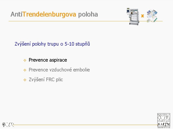 Anti. Trendelenburgova poloha Zvýšení polohy trupu o 5 -10 stupňů v Prevence aspirace v