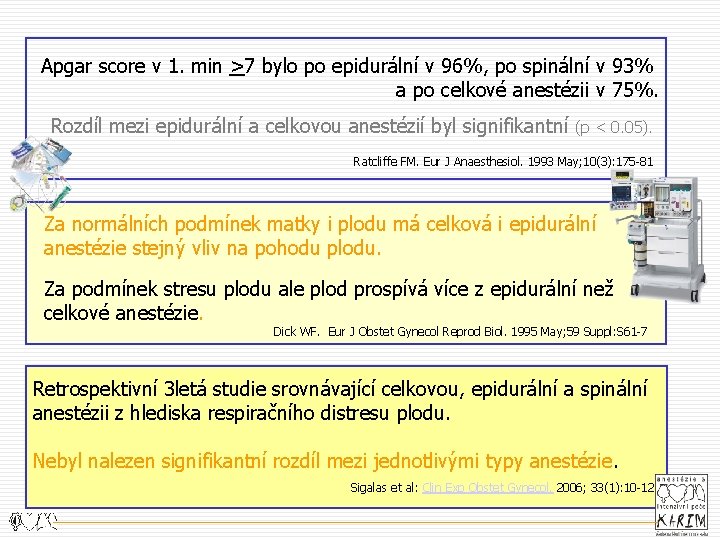 Apgar score v 1. min >7 bylo po epidurální v 96%, po spinální v