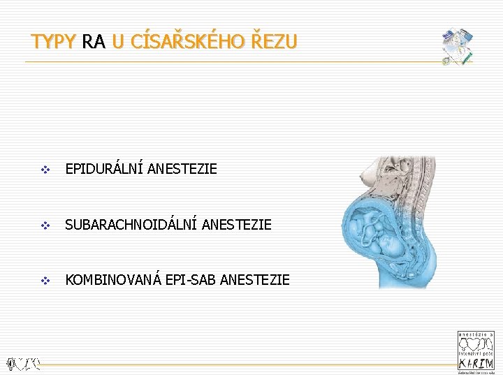 TYPY RA U CÍSAŘSKÉHO ŘEZU v EPIDURÁLNÍ ANESTEZIE v SUBARACHNOIDÁLNÍ ANESTEZIE v KOMBINOVANÁ EPI-SAB