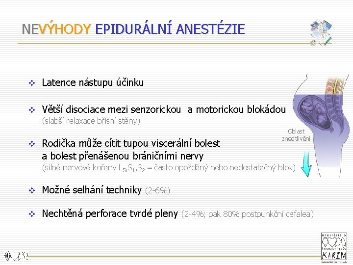 NEVÝHODY EPIDURÁLNÍ ANESTÉZIE v Latence nástupu účinku v Větší disociace mezi senzorickou a motorickou