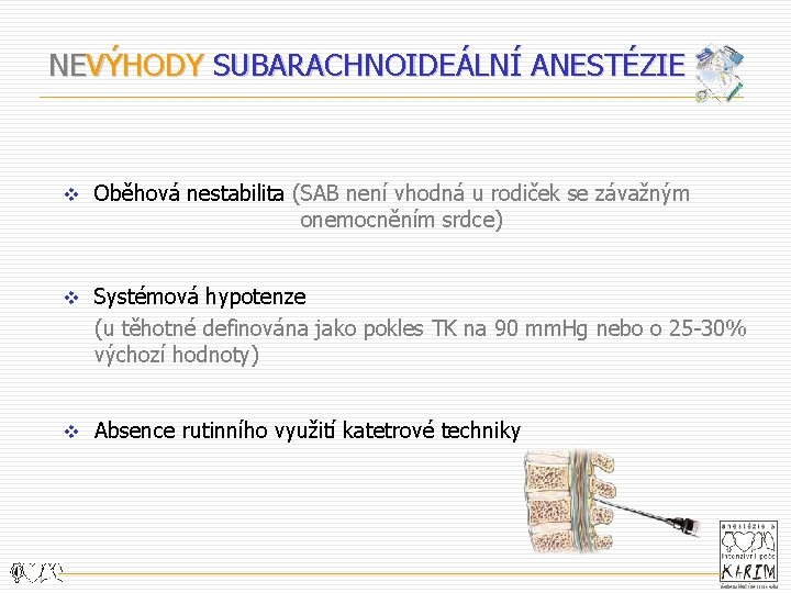 NEVÝHODY SUBARACHNOIDEÁLNÍ ANESTÉZIE v Oběhová nestabilita (SAB není vhodná u rodiček se závažným onemocněním