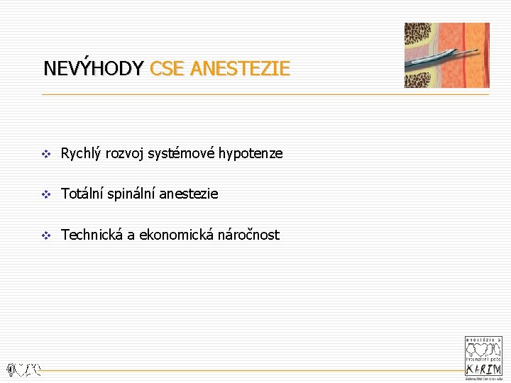 NEVÝHODY CSE ANESTEZIE v Rychlý rozvoj systémové hypotenze v Totální spinální anestezie v Technická