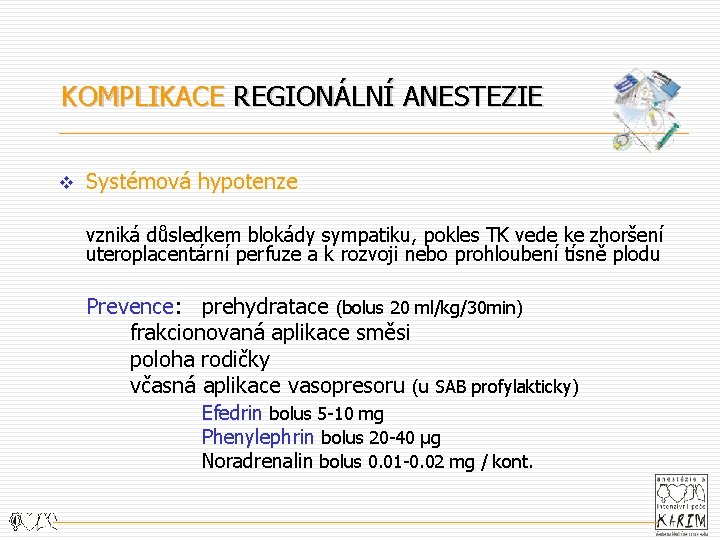 KOMPLIKACE REGIONÁLNÍ ANESTEZIE v Systémová hypotenze vzniká důsledkem blokády sympatiku, pokles TK vede ke