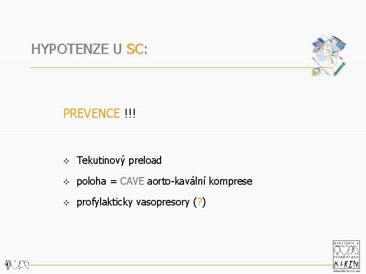 HYPOTENZE U SC: PREVENCE !!! v Tekutinový preload v poloha = CAVE aorto-kavální komprese