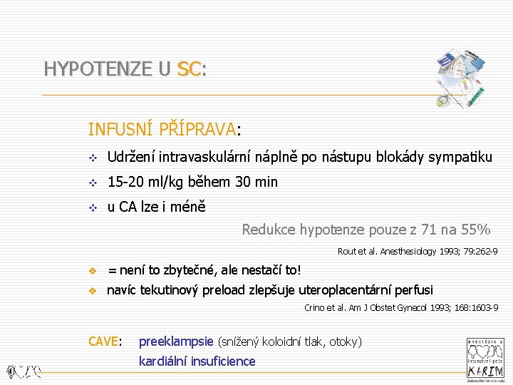 HYPOTENZE U SC: INFUSNÍ PŘÍPRAVA: v Udržení intravaskulární náplně po nástupu blokády sympatiku v