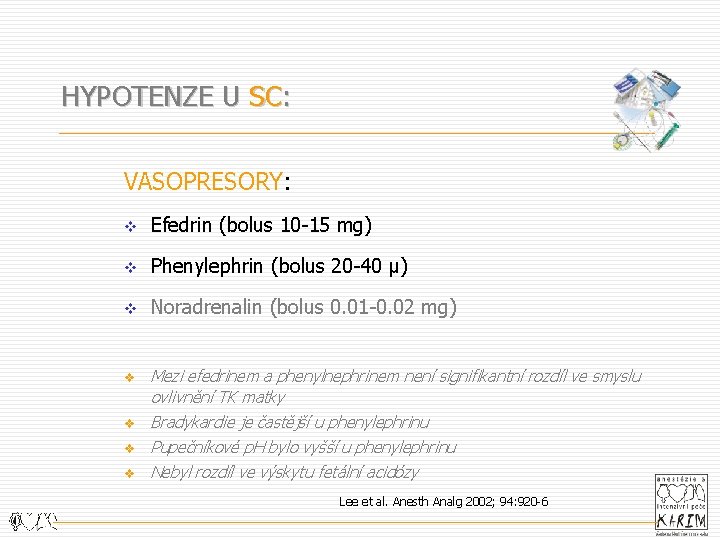 HYPOTENZE U SC: VASOPRESORY: v Efedrin (bolus 10 -15 mg) v Phenylephrin (bolus 20