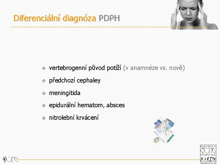 Diferenciální diagnóza PDPH v vertebrogenní původ potíží (v anamnéze vs. nově) v předchozí cephaley
