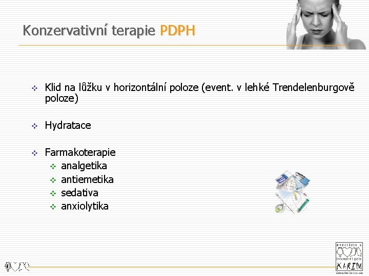 Konzervativní terapie PDPH v Klid na lůžku v horizontální poloze (event. v lehké Trendelenburgově