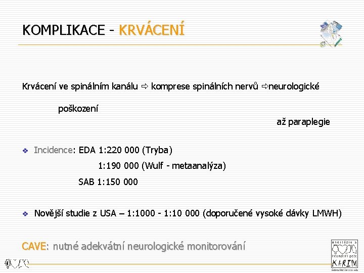 KOMPLIKACE - KRVÁCENÍ Krvácení ve spinálním kanálu ð komprese spinálních nervů ð neurologické poškození