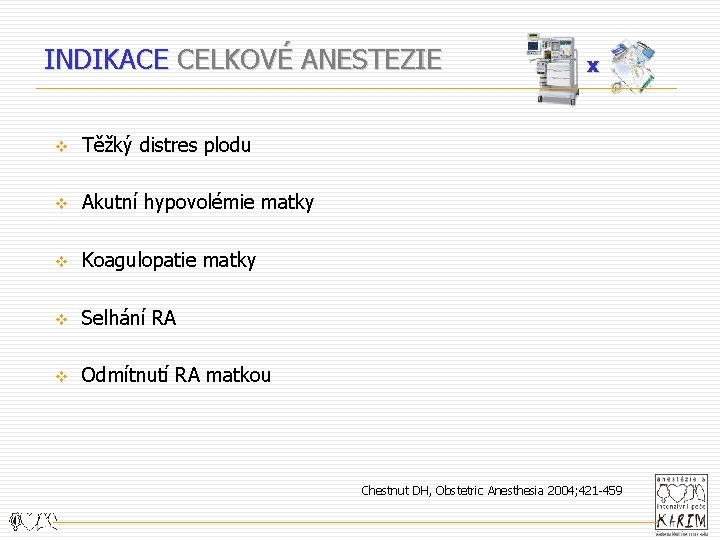 INDIKACE CELKOVÉ ANESTEZIE v Těžký distres plodu v Akutní hypovolémie matky v Koagulopatie matky