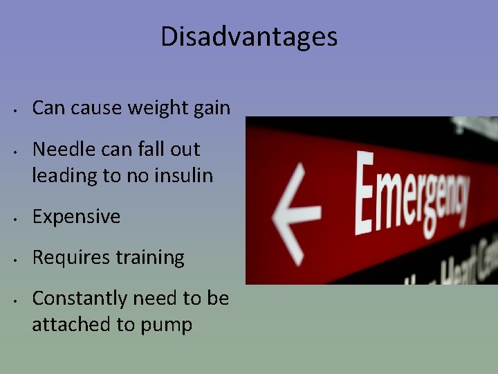 Disadvantages • • Can cause weight gain Needle can fall out leading to no