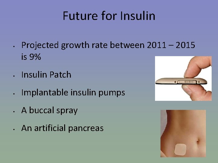 Future for Insulin • Projected growth rate between 2011 – 2015 is 9% •