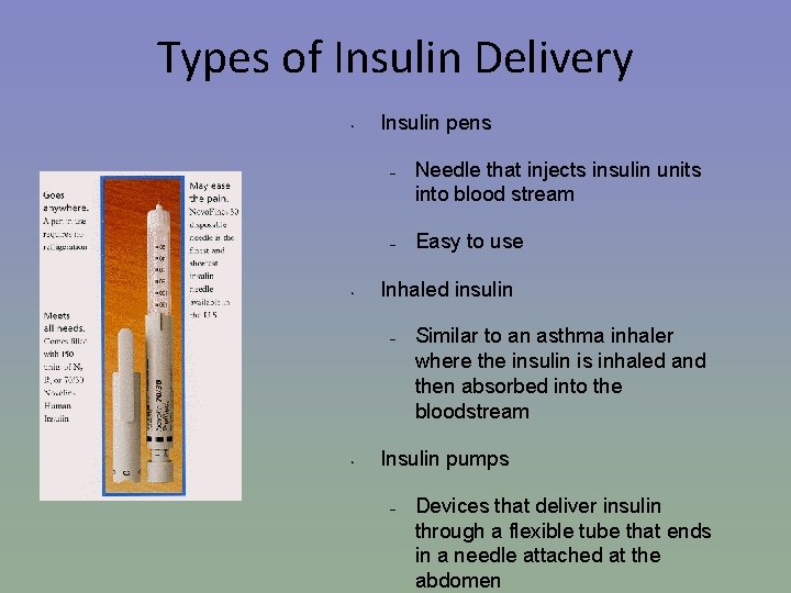 Types of Insulin Delivery • Insulin pens – – • Easy to use Inhaled