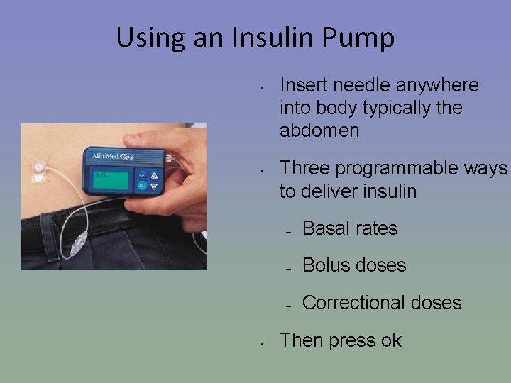 Using an Insulin Pump • • • Insert needle anywhere into body typically the