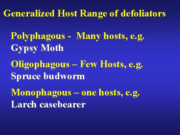 Generalized Host Range of defoliators Polyphagous - Many hosts, e. g. Gypsy Moth Oligophagous