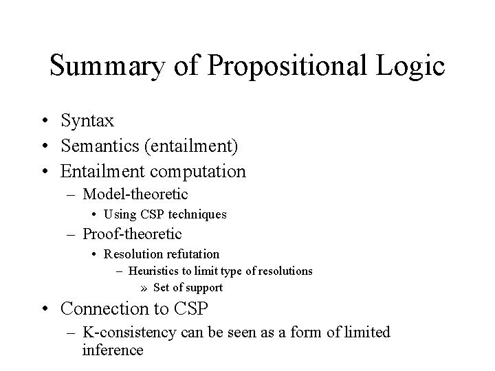 Summary of Propositional Logic • Syntax • Semantics (entailment) • Entailment computation – Model-theoretic