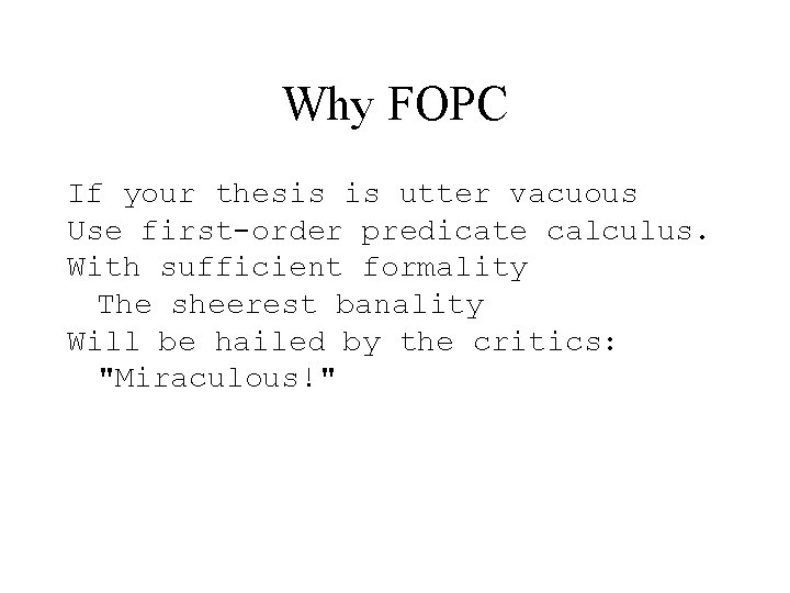 Why FOPC If your thesis is utter vacuous Use first-order predicate calculus. With sufficient