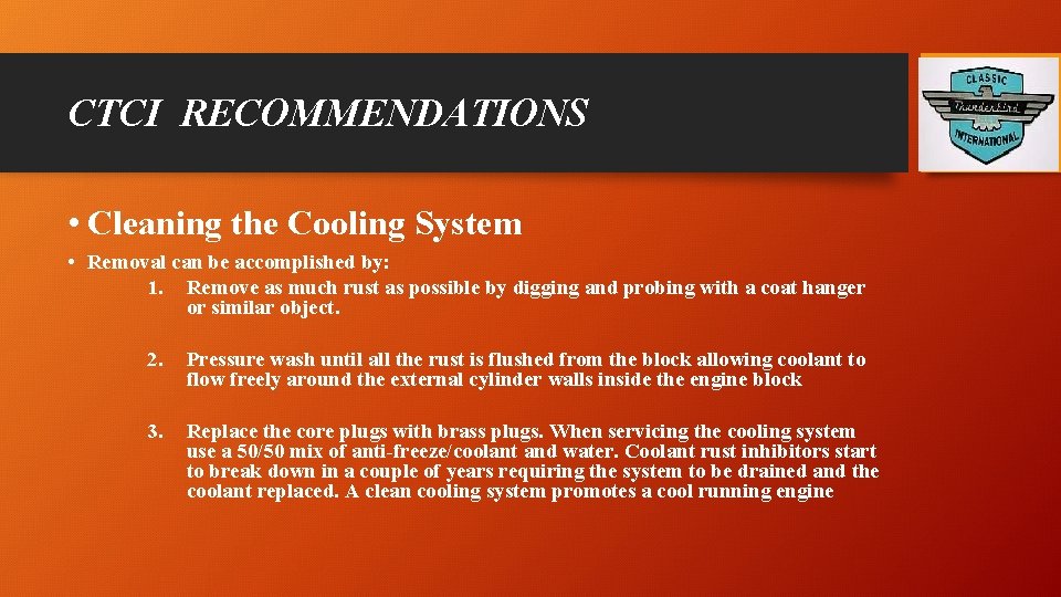 CTCI RECOMMENDATIONS • Cleaning the Cooling System • Removal can be accomplished by: 1.