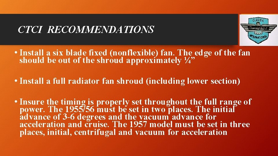 CTCI RECOMMENDATIONS • Install a six blade fixed (nonflexible) fan. The edge of the