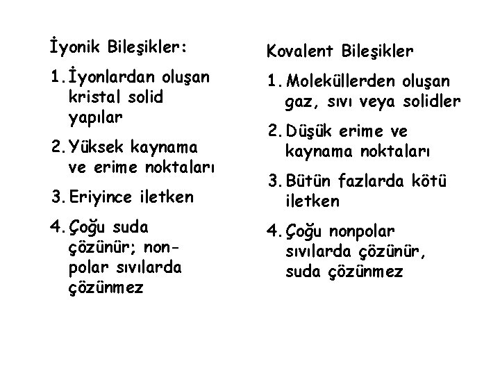 İyonik Bileşikler: Kovalent Bileşikler 1. İyonlardan oluşan kristal solid yapılar 1. Moleküllerden oluşan gaz,