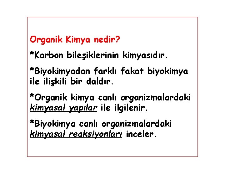 Organik Kimya nedir? *Karbon bileşiklerinin kimyasıdır. *Biyokimyadan farklı fakat biyokimya ile ilişkili bir daldır.