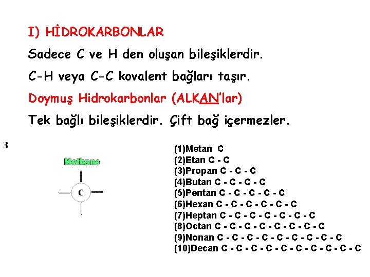 I) HİDROKARBONLAR Sadece C ve H den oluşan bileşiklerdir. C-H veya C-C kovalent bağları