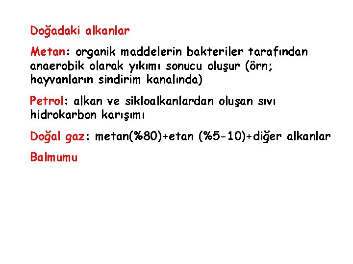 Doğadaki alkanlar Metan: organik maddelerin bakteriler tarafından anaerobik olarak yıkımı sonucu oluşur (örn; hayvanların