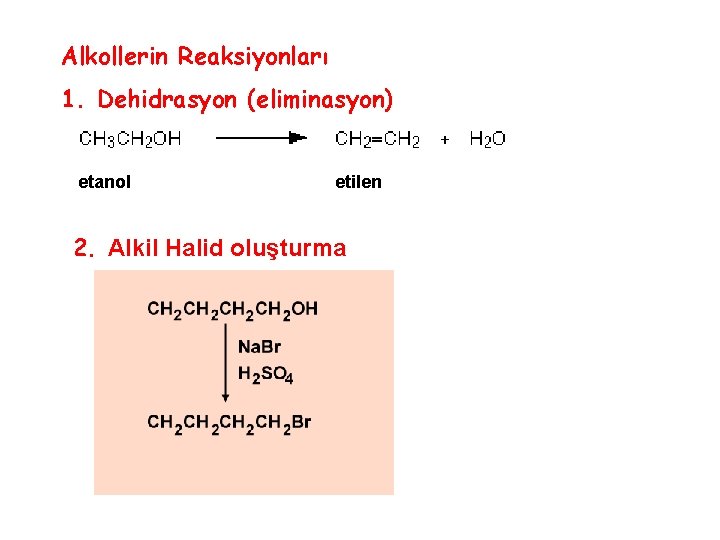 Alkollerin Reaksiyonları 1. Dehidrasyon (eliminasyon) etanol etilen 2. Alkil Halid oluşturma 