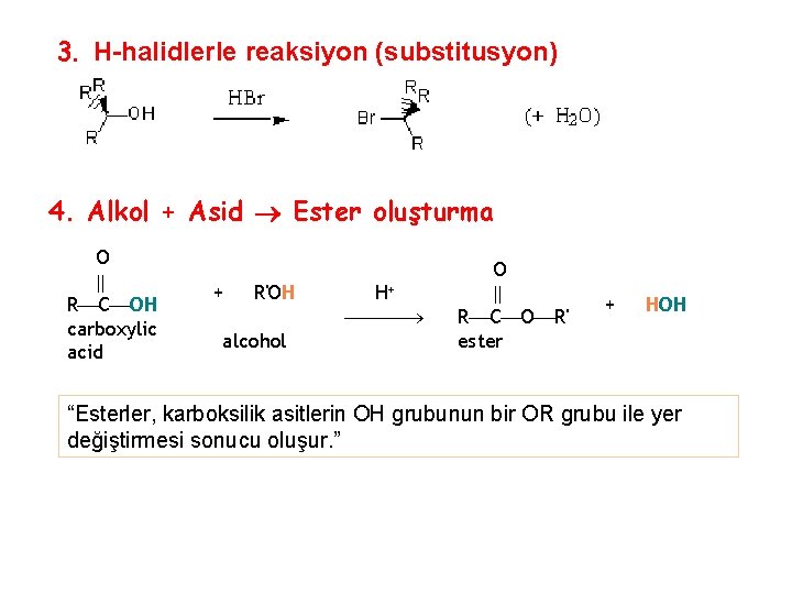 3. H-halidlerle reaksiyon (substitusyon) 4. Alkol + Asid Ester oluşturma O || R¾C¾OH carboxylic