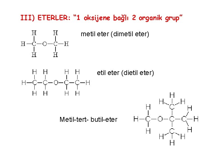 III) ETERLER: “ 1 oksijene bağlı 2 organik grup” metil eter (dimetil eter) etil