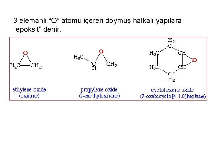 3 elemanlı “O” atomu içeren doymuş halkalı yapılara “epoksit” denir. 