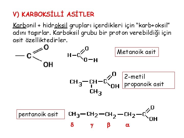 V) KARBOKSİLLİ ASİTLER Karbonil + hidroksil grupları içerdikleri için “karb+oksil” adını taşırlar. Karboksil grubu