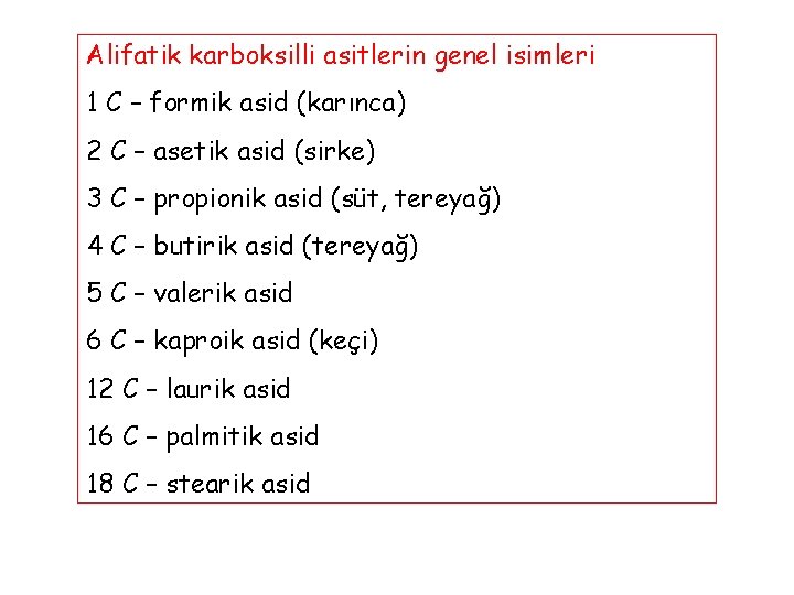 Alifatik karboksilli asitlerin genel isimleri 1 C – formik asid (karınca) 2 C –