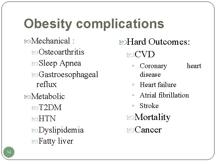 Obesity complications Mechanical : Osteoarthritis Sleep Apnea Gastroesophageal reflux Metabolic T 2 DM HTN