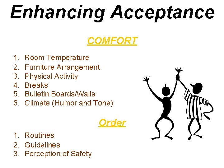 Enhancing Acceptance COMFORT 1. 2. 3. 4. 5. 6. Room Temperature Furniture Arrangement Physical