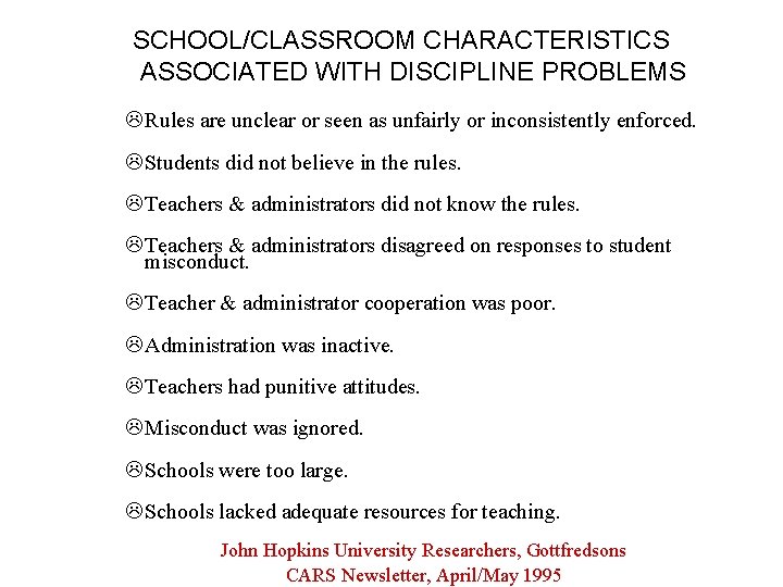 SCHOOL/CLASSROOM CHARACTERISTICS ASSOCIATED WITH DISCIPLINE PROBLEMS L Rules are unclear or seen as unfairly
