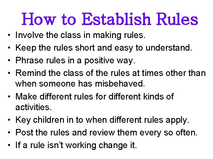 How to Establish Rules • • Involve the class in making rules. Keep the