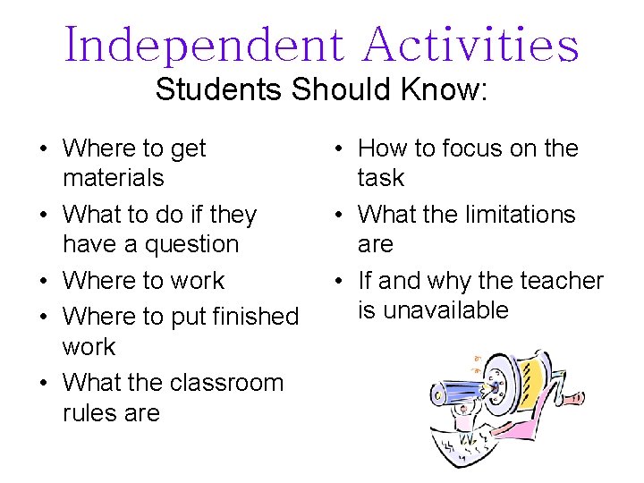 Independent Activities Students Should Know: • Where to get materials • What to do