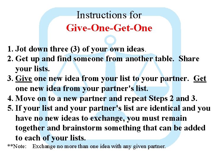 Instructions for Give-One-Get-One 1. Jot down three (3) of your own ideas. 2. Get