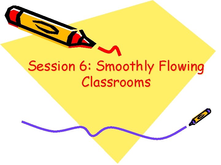 Session 6: Smoothly Flowing Classrooms 