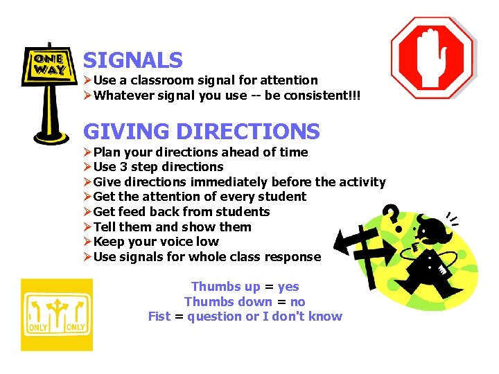 SIGNALS ØUse a classroom signal for attention ØWhatever signal you use -- be consistent!!!