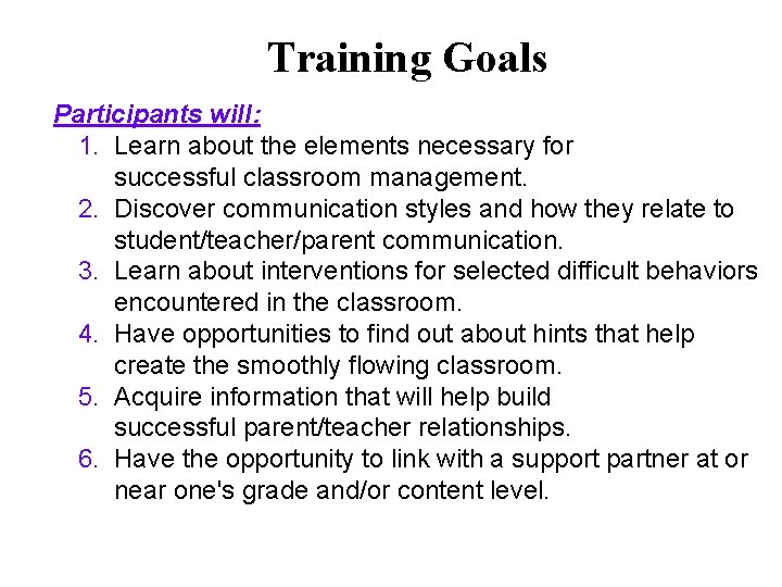 Training Goals Participants will: 1. Learn about the elements necessary for successful classroom management.
