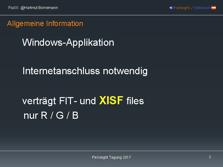 Flu. XX @Hartmut Bornemann Allgemeine Information Windows-Applikation Internetanschluss notwendig verträgt FIT- und XISF files