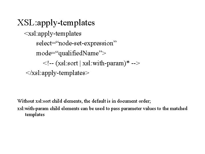 XSL: apply-templates <xsl: apply-templates select=“node-set-expression” mode=“qualified. Name”> <!-- (xsl: sort | xsl: with-param)* -->