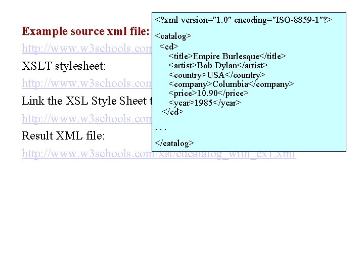 <? xml version="1. 0" encoding="ISO-8859 -1"? > Example source xml file: <catalog> <cd> http: