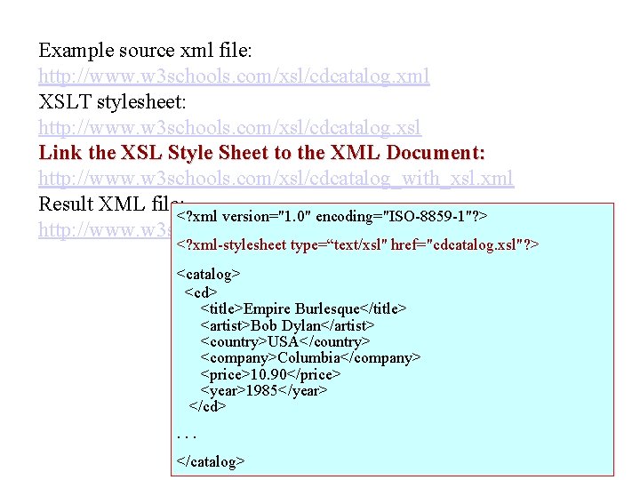Example source xml file: http: //www. w 3 schools. com/xsl/cdcatalog. xml XSLT stylesheet: http: